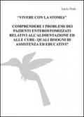 Vivere con la stomia, comprendere i problemi dei pazienti enterostomizzati relativi all'alimentazione ed alle cure: quali bisogni di assistenza ed educativi?