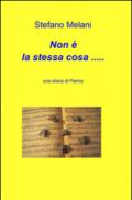 Non è la stessa cosa... Una storia di Parma