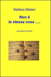 Non è la stessa cosa... Una storia di Parma