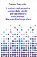 L'autorizzazione unica ambientale (AUA): procedimento e competenze. Manuale teorico-pratico