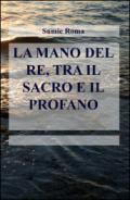 La mano del re, tra il sacro e il profano