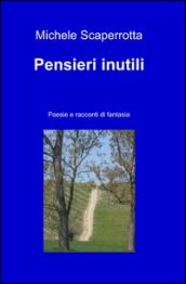 Pensieri inutili. Poesie e racconti di fantasia