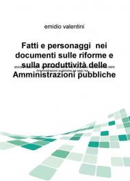 Fatti e personaggi nei documenti sulle riforme e sulla produttività delle amministrazioni pubbliche. Storia e documenti sul fallimento dellle riforme...