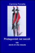 Protagonisti nei secoli. 105 storie di vita vissuta