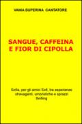 Sangue, caffeina e fior di cipolla