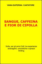 Sangue, caffeina e fior di cipolla