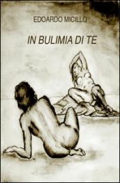 In bulimia di te