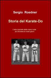 Storia del Karate-Do. L'arte marziale della mano nuda da Okinawa ai nostri giorni