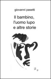 Il bambino, l'uomo lupo e altre storie