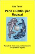Perle e delfini per ragazzi. Manuale di auto aiuto per adolescenti con problemi di peso