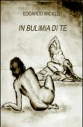 In bulimia di te