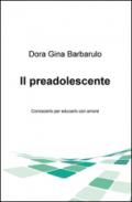 Il preadolescente. Conoscerlo per educarlo con amore