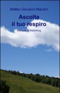 Ascolta il tuo respiro. Manuale di rebirthing