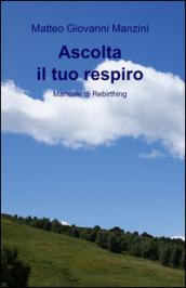 Ascolta il tuo respiro. Manuale di rebirthing