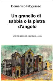 Un granello di sabbia o la pietra d'angolo. Una vita raccontata tra prosa e poesia