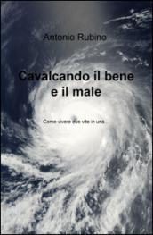 Cavalcando il bene e il male. Come vivere due vite in una...