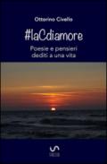 #laCdiamore. Poesie e pensieri dediti a una vita