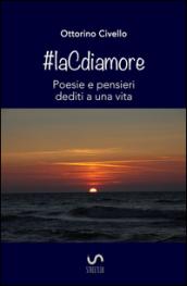 #laCdiamore. Poesie e pensieri dediti a una vita