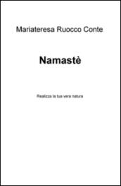Namasté. Realizza la tua vera natura