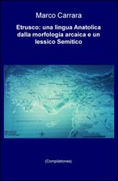 Etrusco: una lingua anatolica dalla morfologia arcaica e un lessico semitico (Compilationes)