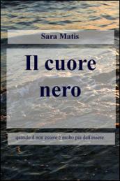 Il cuore nero. Quando il non essere è molto più dell'essere