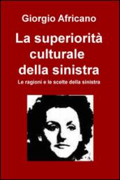 La superiorità culturale della sinistra. Le ragioni e le scelte della sinistra