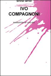 Ivo Compagnoni. Narration of life art