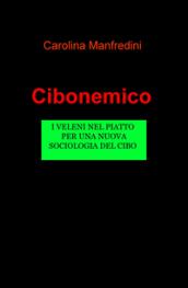 Cibonemico. I veleni legalizzati nei nostri piatti, per una nuova sociologia del cibo