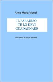 Il paradiso te lo devi guadagnare. Una storia di amore e libertà