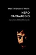 Nero Caravaggio. Le indagini di Ettore Misericordia