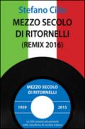 Mezzo secolo di ritornelli (remix 2016). Le 200 canzoni più presenti nelle classifiche di vendita italiane dal 1959 al 2015