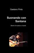 Suonando con Santana. Storie di musica e ricordi