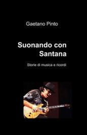 Suonando con Santana. Storie di musica e ricordi