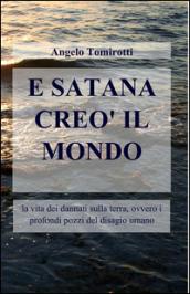 E Satana creò il mondo. La vita dei dannati sulla terra, ovvero i profondi pozzi del disagio umano