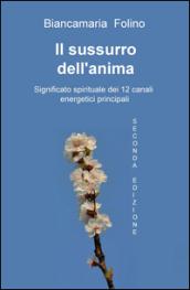 Il sussurro dell'anima. Significato spirituale dei 12 canali energeti ci principali