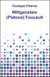 Wittgenstein (Platone) Foucault