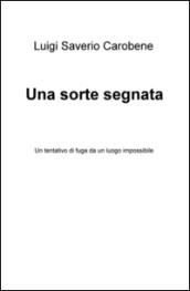 Una sorte segnata. Un tentativo di fuga da un luogo impossibile