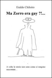 Ma Zorro era gay ?!. A volte le storie non sono come ci vengono raccontate.