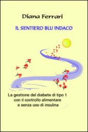 Il sentiero blu indaco. La gestione del diabete di tipo 1 con il controllo alimentare e senza uso di insulina