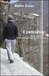 Il percorso. Poesie o pensieri, forse solo un po' voglia di raccontarsi