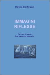 Immagini riflesse. Raccolta di poesie e pensieri romantici