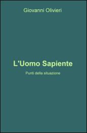 L'uomo sapiente. Punti della situazione