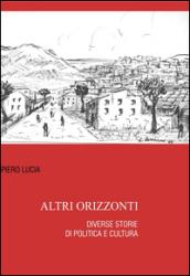 Altri orizzonti. Diverse storie di politica e cultura