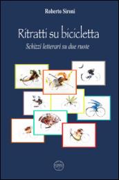 Ritratti su bicicletta. Schizzi letterari su due ruote