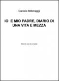 Io e mio padre. Diario di una vita e mezza