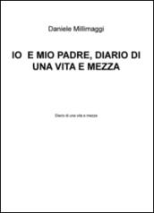 Io e mio padre. Diario di una vita e mezza