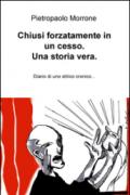 Chiusi forzatamente in un cesso. Una storia vera. Diario di uno stitico cronico...