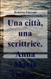 Una città, una scrittrice. Anna Maria Ortese