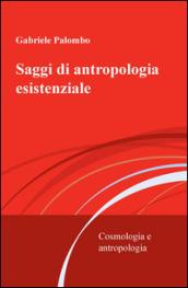 Saggi di antropologia esistenziale. Cosmologia e antropologia