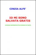 Io mi sono salvata gratis. Cronaca semiseria di un tumore al seno